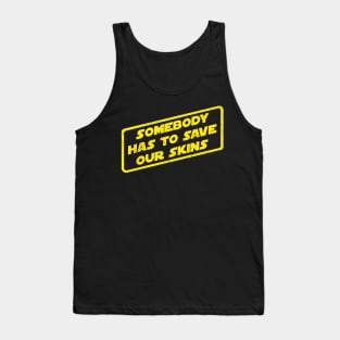 Somebody Has To Save Our Skins Tank Top